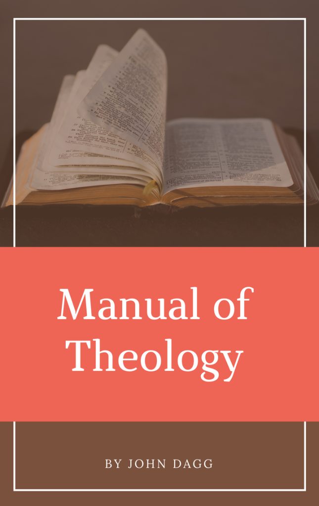 Dagg Manual of Theology v. 1-2 is a theology work in 2 volumes by J.L. Dagg a Reformed Baptist. It is an extensive, very ample presentation of doctrines.